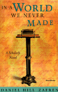 In a World We Never Made: A Scholarly Novel
