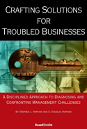 Crafting Solutions for Troubled Businesses: A Disciplined Approach to Diagnosing and Confronting Management Challenges